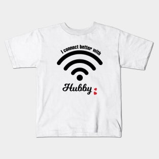 I Connect Better With Hubby Kids T-Shirt